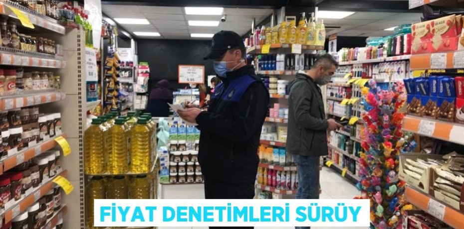 FİYAT DENETİMLERİ SÜRÜY