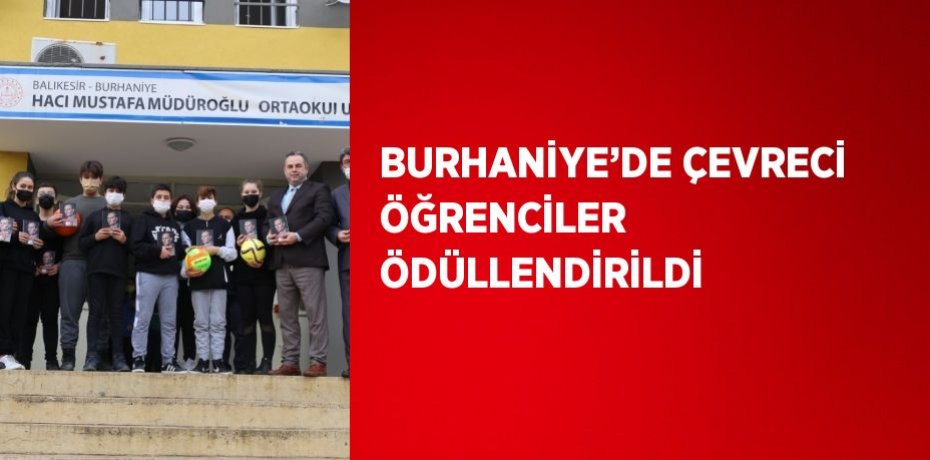 BURHANİYE’DE ÇEVRECİ ÖĞRENCİLER ÖDÜLLENDİRİLDİ