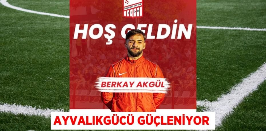 AYVALIKGÜCÜ GÜÇLENİYOR