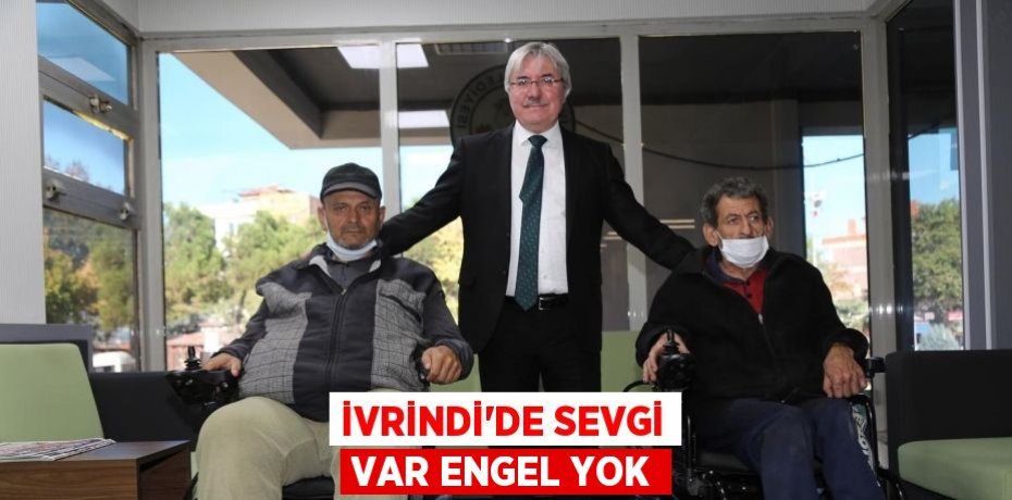 İVRİNDİ’DE SEVGİ VAR ENGEL YOK