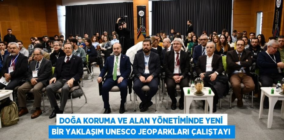 Doğa Koruma ve Alan Yönetiminde Yeni Bir Yaklaşım UNESCO Jeoparkları Çalıştayı