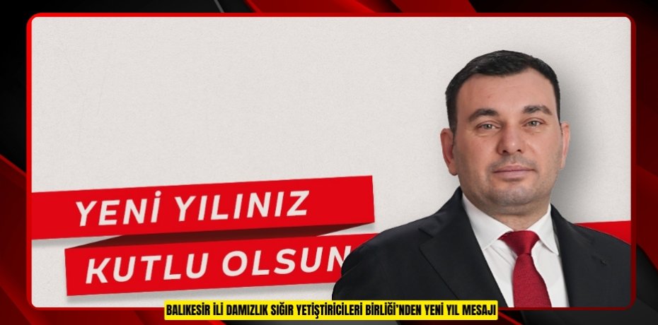 BALIKESİR İLİ DAMIZLIK SIĞIR YETİŞTİRİCİLERİ BİRLİĞİ’NDEN YENİ YIL MESAJI