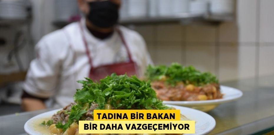 TADINA BİR BAKAN  BİR DAHA VAZGEÇEMİYOR