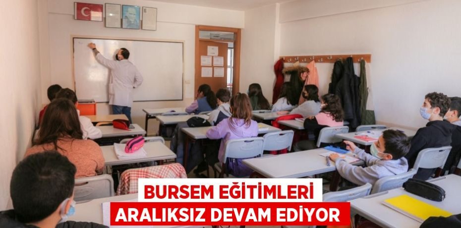 BURSEM EĞİTİMLERİ ARALIKSIZ DEVAM EDİYOR