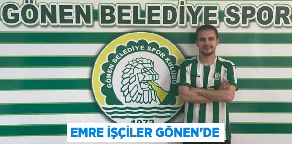 EMRE İŞÇİLER GÖNEN’DE