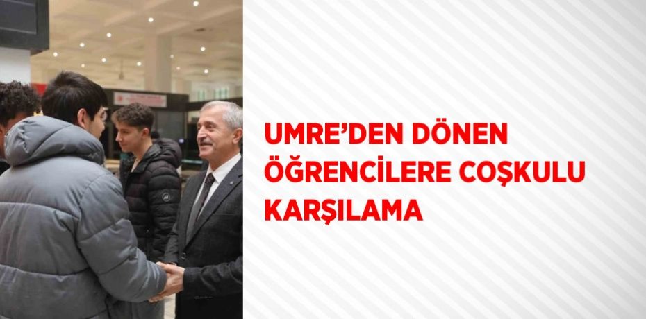 UMRE’DEN DÖNEN ÖĞRENCİLERE COŞKULU KARŞILAMA