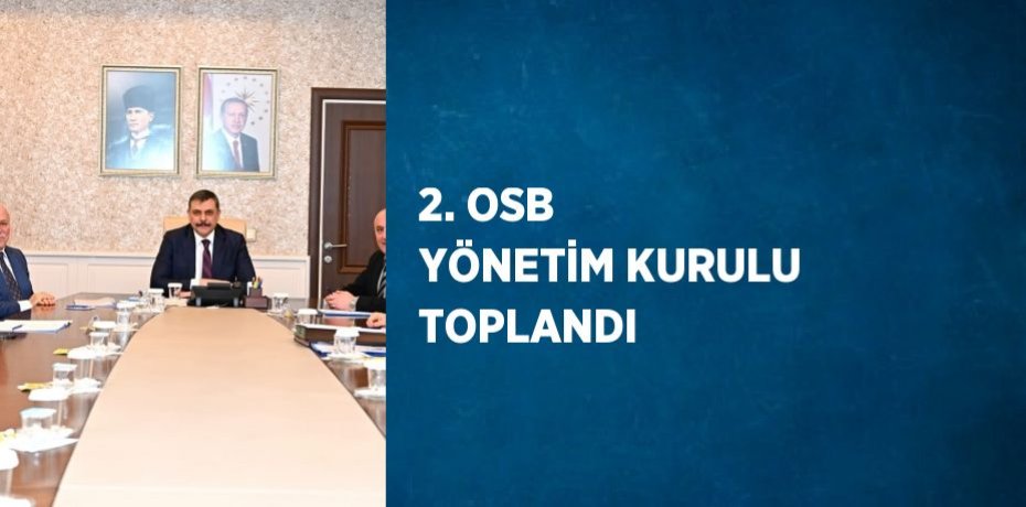 2. OSB YÖNETİM KURULU TOPLANDI