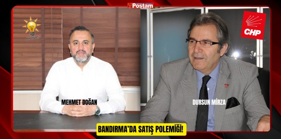 BANDIRMA’DA SATIŞ POLEMİĞİ!