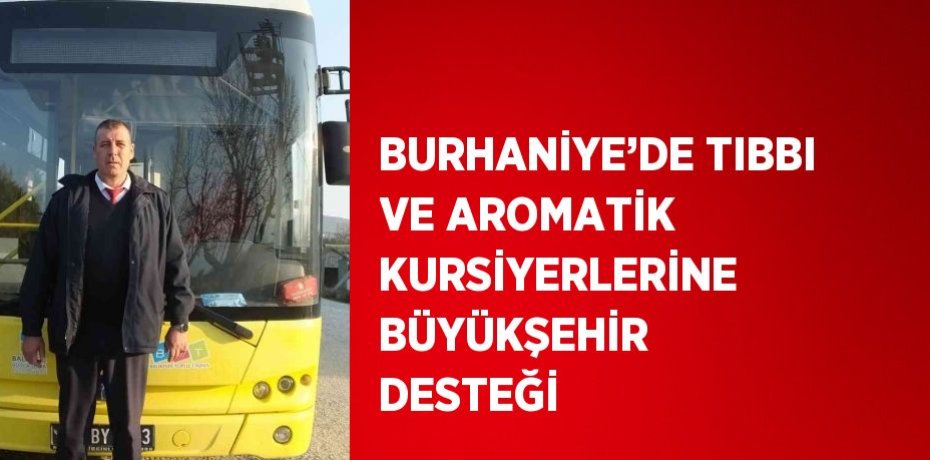BURHANİYE’DE TIBBI VE AROMATİK KURSİYERLERİNE BÜYÜKŞEHİR DESTEĞİ