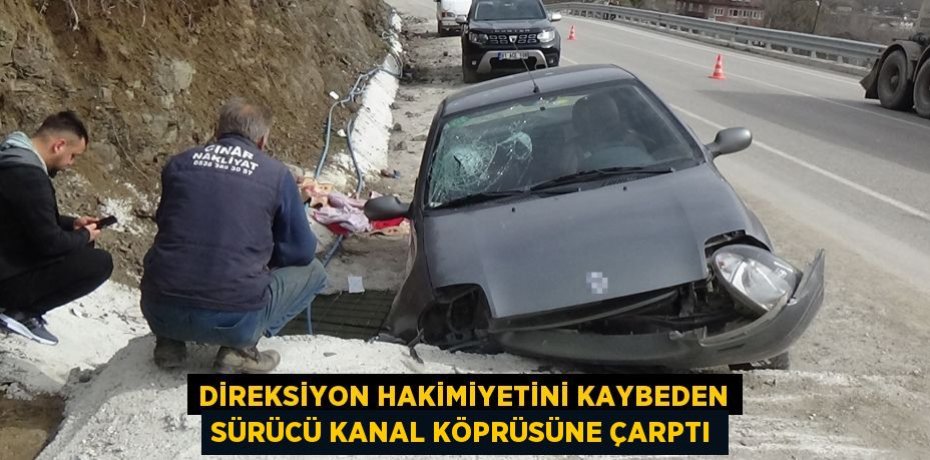 Direksiyon hakimiyetini kaybeden sürücü kanal köprüsüne çarptı