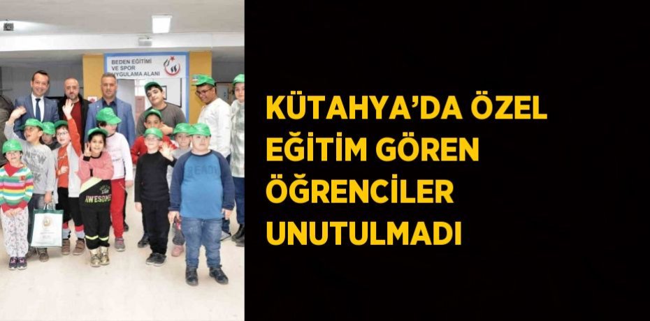 KÜTAHYA’DA ÖZEL EĞİTİM GÖREN ÖĞRENCİLER UNUTULMADI