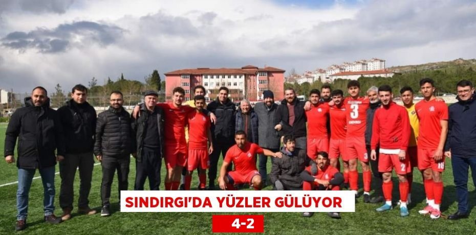 SINDIRGI’DA YÜZLER GÜLÜYOR      4-2