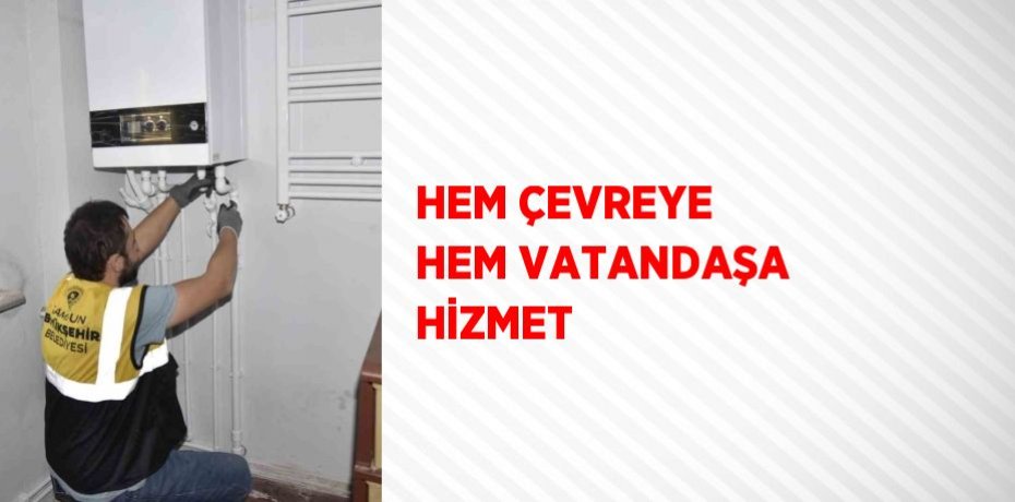 HEM ÇEVREYE HEM VATANDAŞA HİZMET