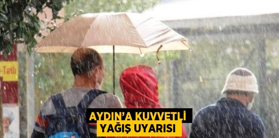 AYDIN’A KUVVETLİ YAĞIŞ UYARISI
