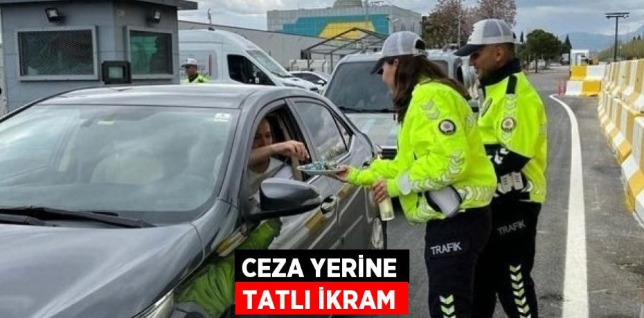 CEZA YERİNE TATLI İKRAM