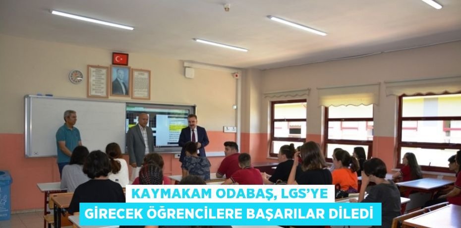 KAYMAKAM ODABAŞ, LGS’YE GİRECEK ÖĞRENCİLERE BAŞARILAR DİLEDİ