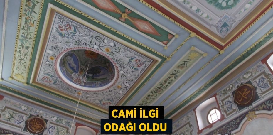 Cami ilgi odağı oldu