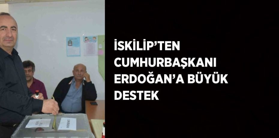 İSKİLİP’TEN CUMHURBAŞKANI ERDOĞAN’A BÜYÜK DESTEK