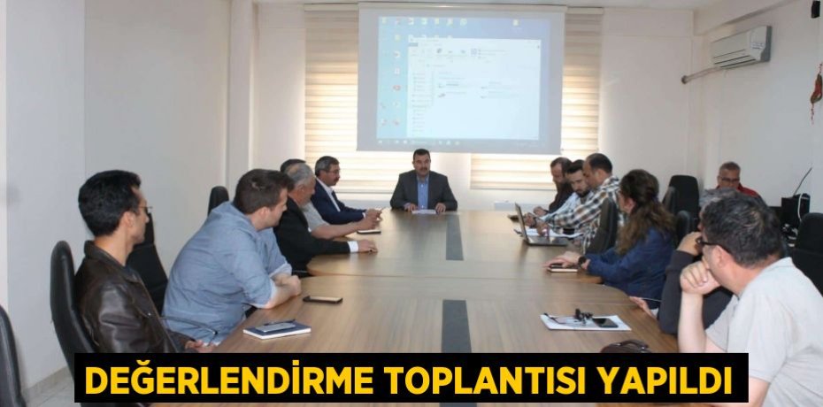 Değerlendirme toplantısı yapıldı