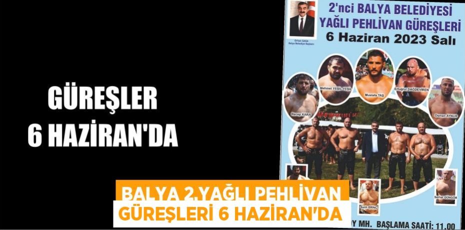 BALYA 2.YAĞLI PEHLİVAN GÜREŞLERİ 6 HAZİRAN'DA