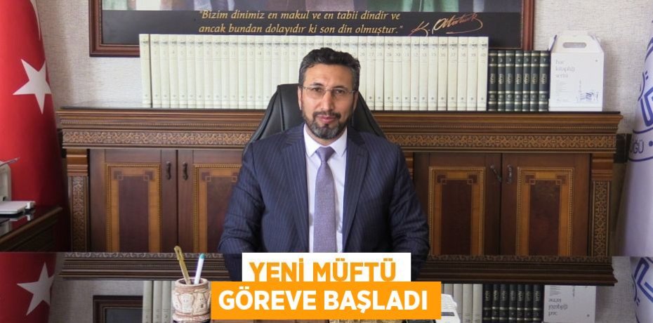 Yeni müftü göreve başladı
