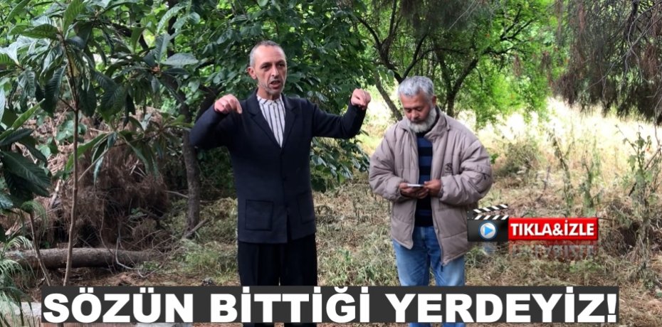 SÖZÜN BİTTİĞİ YERDEYİZ!