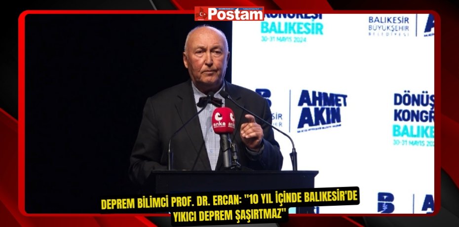 Deprem Bilimci Prof. Dr. Ercan: &quot;10 yıl içinde Balıkesir'de yıkıcı deprem şaşırtmaz&quot;