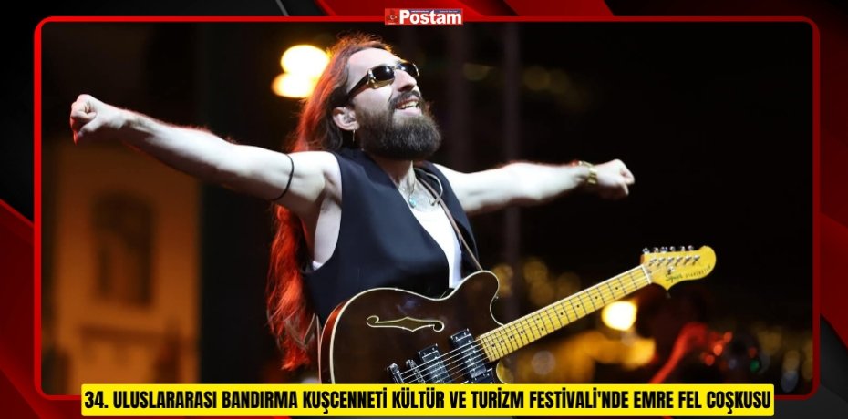 34. ULUSLARARASI BANDIRMA KUŞCENNETİ KÜLTÜR VE TURİZM FESTİVALİ'NDE EMRE FEL COŞKUSU