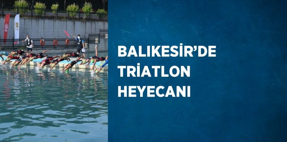 BALIKESİR’DE TRİATLON HEYECANI