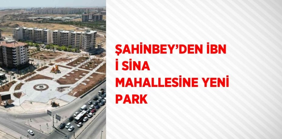 ŞAHİNBEY’DEN İBN İ SİNA MAHALLESİNE YENİ PARK