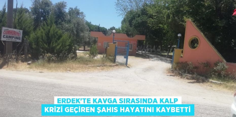 Erdek'te kavga sırasında kalp krizi geçiren şahıs hayatını kaybetti