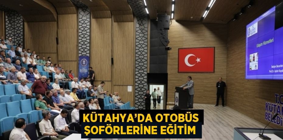 KÜTAHYA’DA OTOBÜS ŞOFÖRLERİNE EĞİTİM