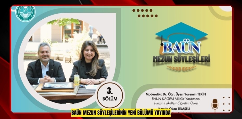 BAÜN MEZUN SÖYLEŞİLERİNİN YENİ BÖLÜMÜ YAYINDA