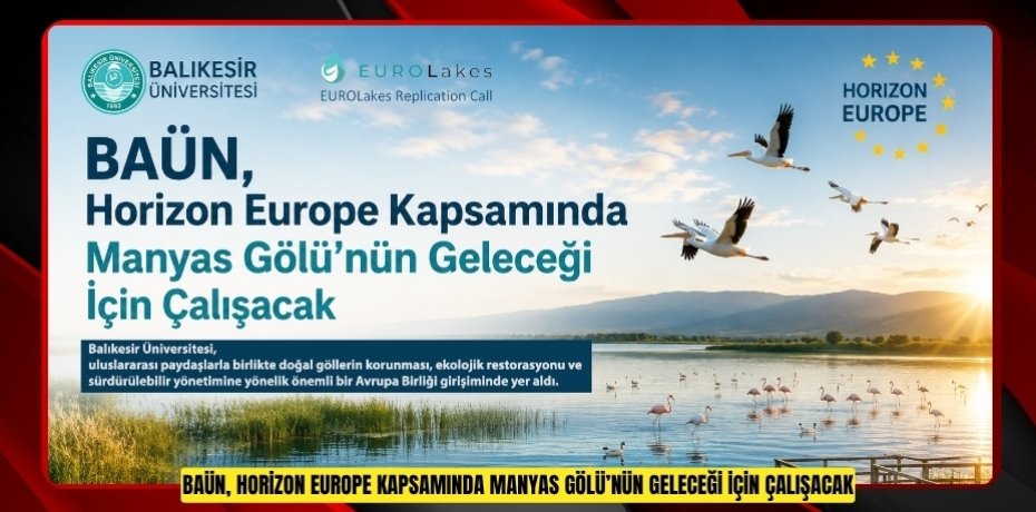 BAÜN, HORİZON EUROPE KAPSAMINDA MANYAS GÖLÜ’NÜN GELECEĞİ İÇİN ÇALIŞACAK