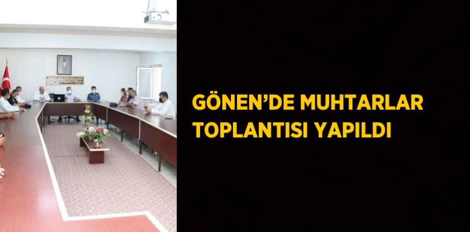 GÖNEN’DE MUHTARLAR TOPLANTISI YAPILDI