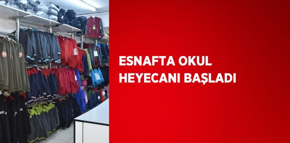 ESNAFTA OKUL HEYECANI BAŞLADI