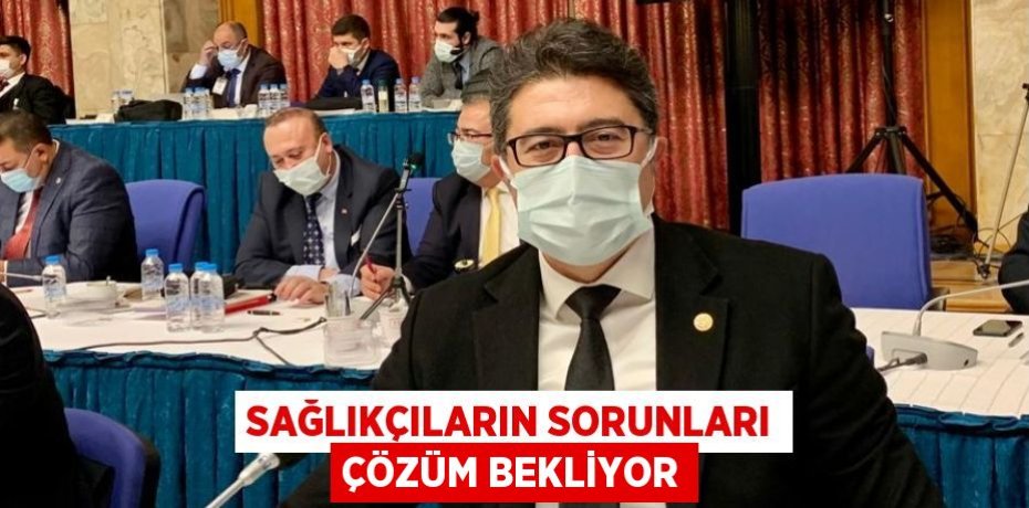 SAĞLIKÇILARIN SORUNLARI ÇÖZÜM BEKLİYOR