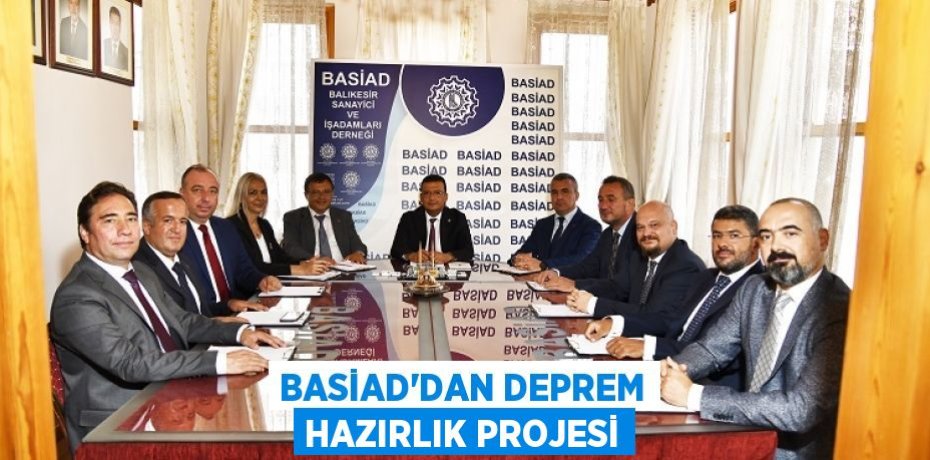 BASİAD’DAN DEPREM HAZIRLIK PROJESİ