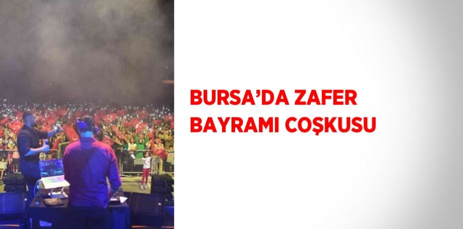 BURSA’DA ZAFER BAYRAMI COŞKUSU