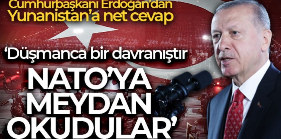 Cumhurbaşkanı Erdoğan: 'Yunanistan bize değil NATO'ya ve müttefiklere meydan okumuştur'