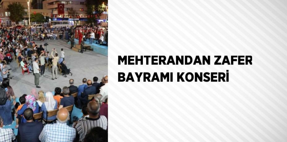 MEHTERANDAN ZAFER BAYRAMI KONSERİ