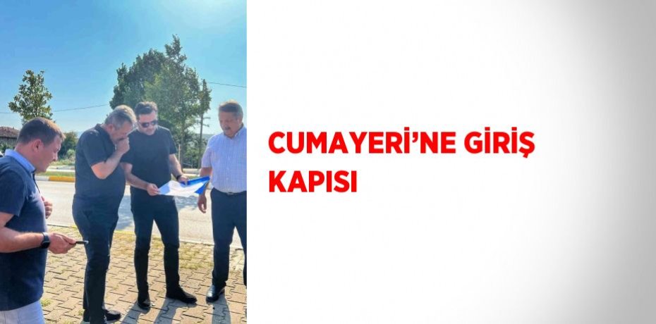 CUMAYERİ’NE GİRİŞ KAPISI