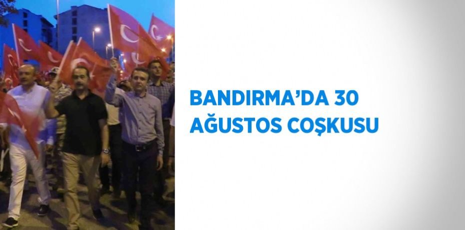 BANDIRMA’DA 30 AĞUSTOS COŞKUSU