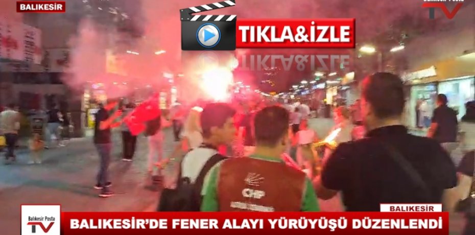 BALIKESİR’DE FENER ALAYI YÜRÜYÜŞÜ DÜZENLENDİ