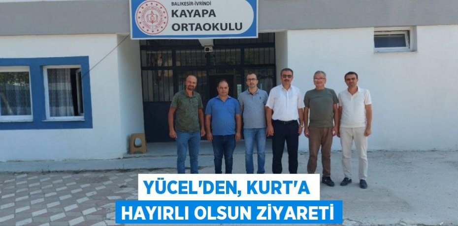 YÜCEL'DEN, KURT'A HAYIRLI OLSUN ZİYARETİ