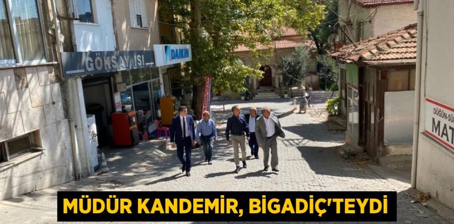 Müdür Kandemir, Bigadiç'teydi