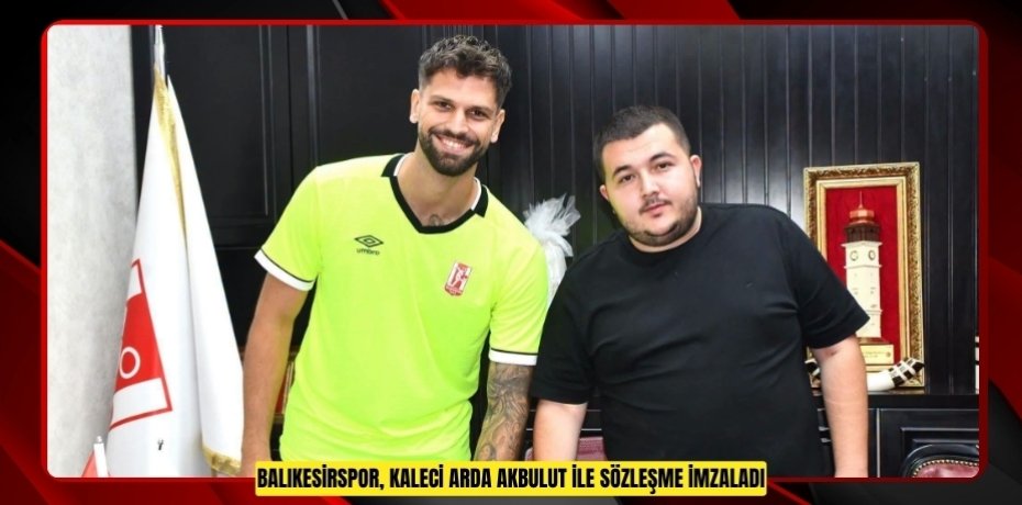 Balıkesirspor, kaleci Arda Akbulut ile sözleşme imzaladı  