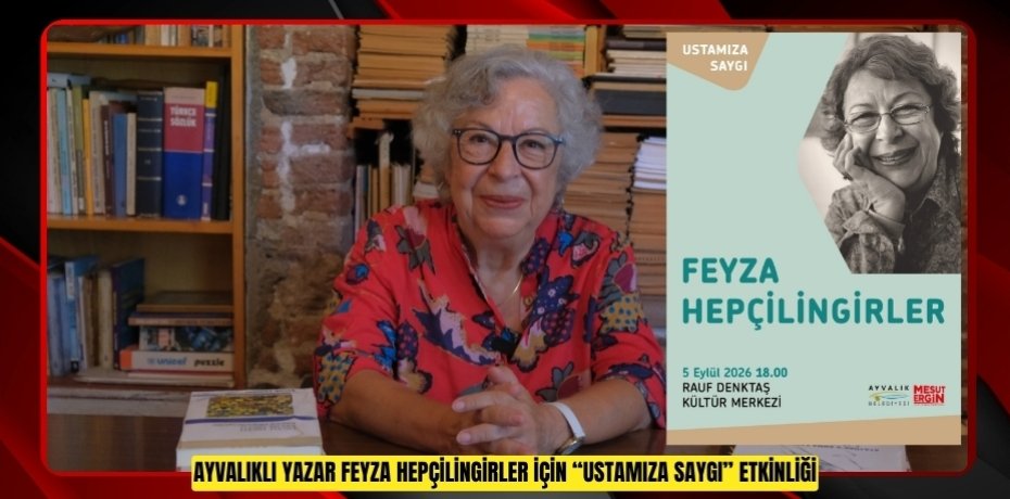 AYVALIKLI YAZAR FEYZA HEPÇİLİNGİRLER İÇİN “USTAMIZA SAYGI” ETKİNLİĞİ