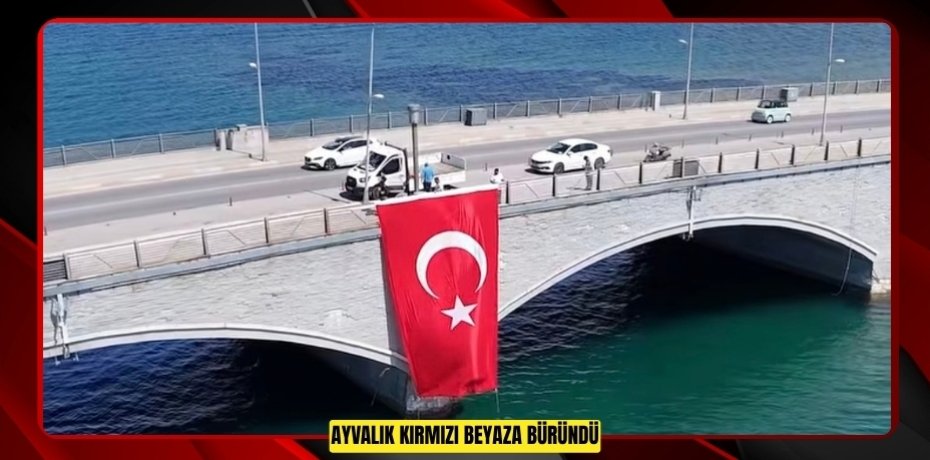 AYVALIK KIRMIZI BEYAZA BÜRÜNDÜ
