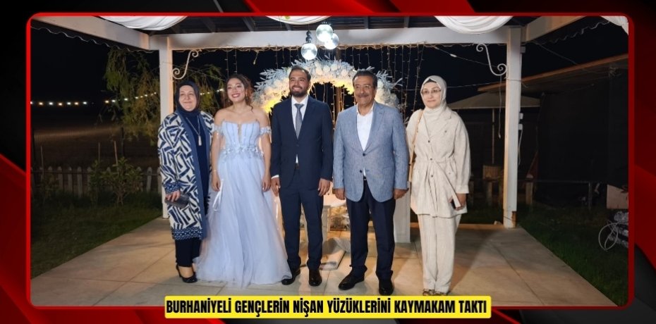 Burhaniyeli gençlerin nişan yüzüklerini kaymakam taktı  
